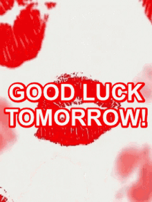 good luck tomorrow kisses muah