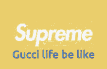 Supreme In Many Ways GIF - Supreme In Many Ways Gucci GIFs