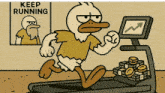 a cartoon of a duck running on a treadmill with a keep running sign behind him