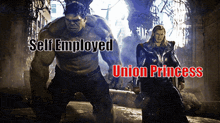 hulk and thor are standing next to each other with the words self employed union princess above them