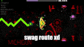 a screenshot of a video game with the words swag route xd at the bottom