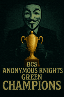 bcs anonymous knights green champions poster with a man in a mask holding a trophy