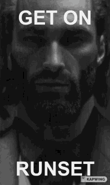 a black and white photo of a man with a beard and the words get on runset