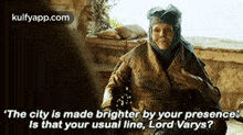 "The City Is Made Brighter By Your Presenceis That Your Usual Line, Lord Varys?.Gif GIF - "The City Is Made Brighter By Your Presenceis That Your Usual Line Lord Varys? Got GIFs