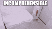 a person standing next to a bed with the words " incomprehensible " above them