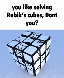 a picture of a rubik 's cube that says you like solving rubiks cubes dont you