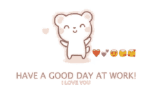 have a good day at work have a good day i love you heart love