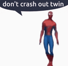 a picture of a spider man with a speech bubble that says " don 't crash out twin "