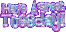 Have A Great Tuesday Happy Tuesday GIF - Have A Great Tuesday Happy Tuesday Tuesday GIFs