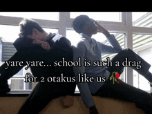 two boys sitting next to each other with the words yare yare school is such a drag