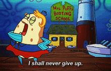 spongebob mrs puff i shall never give up i will never give up never give up