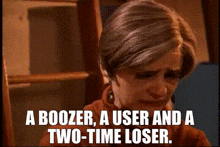 a woman is crying with the words a booze , a user and a two-time loser .