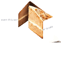 a slice of cake with the words " even this serves ever is cake " next to it