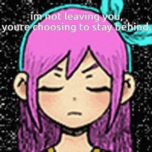 a cartoon of a girl with purple hair and the words i 'm not leaving you