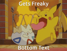 a cartoon of pikachu and togepi with the words gets freaky bottom text
