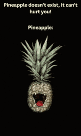 a poster that says pineapple does n't exist it can 't hurt you pineapple :