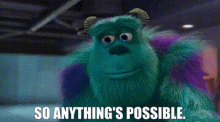 Monsters At Work Sully GIF - Monsters At Work Sully So Anythings Possible GIFs