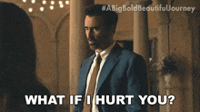 a man in a suit and tie is asking what if i hurt you