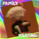 a picture of a person with the words family meeting written on it