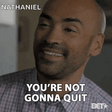 Youre Not Gonna Quit Chuck GIF - Youre Not Gonna Quit Chuck Jevon Mcferrin GIFs