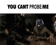 a screenshot of a video game with the words " you cant probe me " at the top