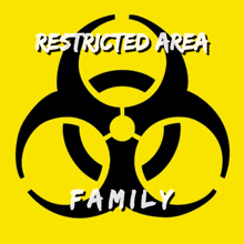 a yellow background with a biohazard symbol and the words restricted area family