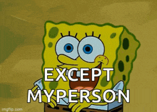 a picture of spongebob saying except my person
