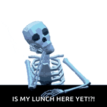 a skeleton sitting at a table with the words " is my lunch here yet " below it