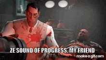a video game character says " ze sound of progress my friend " while standing next to a bloody man