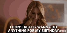 I Dont Really Wanna Do Anything Birthday GIF - I Dont Really Wanna Do Anything Birthday I Dont Want To Do Anything For My Birthday GIFs