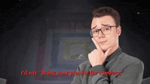 a man wearing glasses says " bring your plushie for comfort "