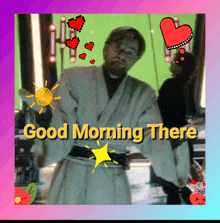 a picture of a man with the words good morning there written on it