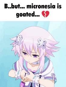 a picture of a girl with a broken heart and the words " b.but.. micronesia is goated.. "