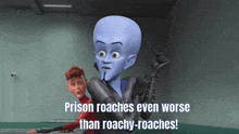 a cartoon character with the words prison roaches even worse than roachy roaches