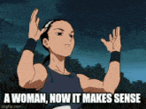 a cartoon of a woman with the words a woman now it makes sense