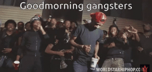 good morning gangster
