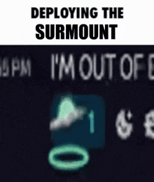 a meme about deploying the surmount i 'm out of e
