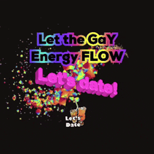 a sign that says let the gay energy flow let 's date
