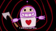 robot i will murder you murder axe
