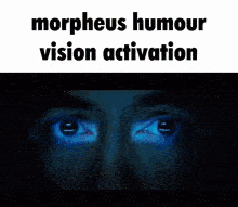 a close up of a man 's face with the words " morpheus humour vision activation " above it