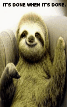 Its Done When Its Done GIF - Its Done When Its Done Sloth GIFs