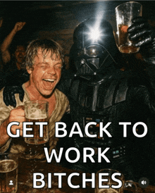 darth vader and luke skywalker drinking beer with the words get back to work bitches