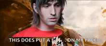 a man in a red shirt with the words " this does put a on my face " above him