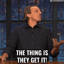 The Thing Is They Get It Seth Meyers GIF - The Thing Is They Get It Seth Meyers Late Night With Seth Meyers GIFs
