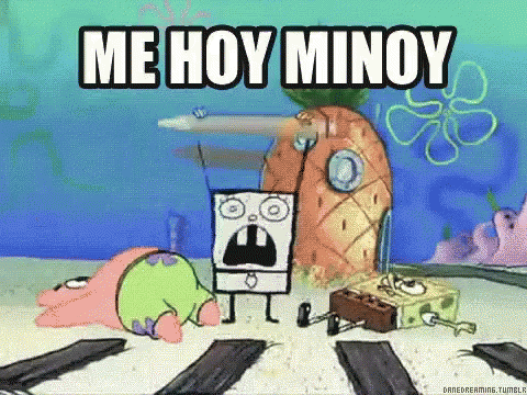 SpongeBob saying 'Me Hoy Minoy'