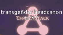 a sign that says transgender headcanon go