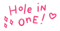 a white background with pink letters that say hole in one