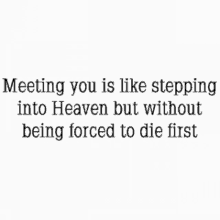 Quotes Meeting You Is Like Stepping Into Heaven But Without Being Forced To Die GIF - Quotes Meeting You Is Like Stepping Into Heaven But Without Being Forced To Die GIFs