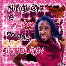 a picture of a woman and chickens with the words ninguem e melhor do que ninguen
