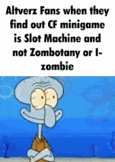 squidward from spongebob squarepants is a cartoon character with a caption that says altverz fans
